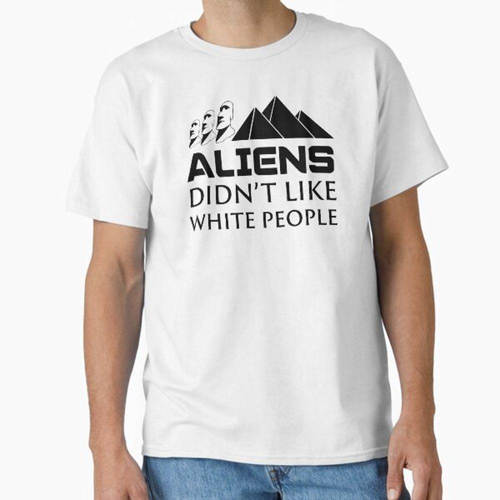 Aliens Didnt Like White People Tshirt Aliens Didnt Like White People Tshirt